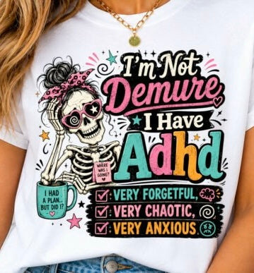 I’M NOT DEMURE I HAVE ADHD