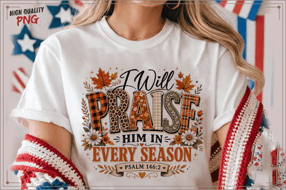I WILL PRAISE HIM IN EVERY SEASON FALL