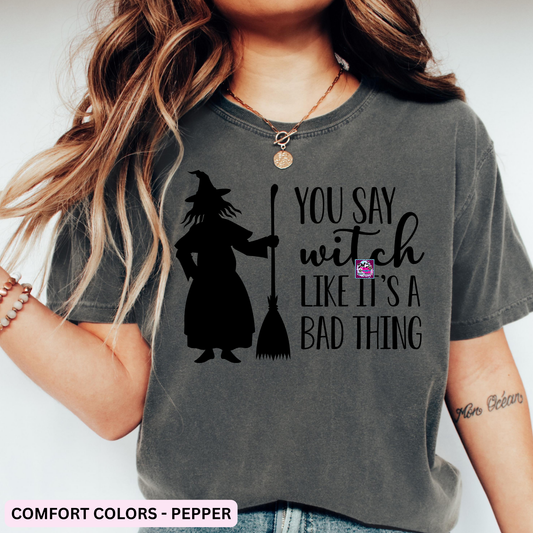 YOU SAY WITCH LIKE ITS A BAD THING