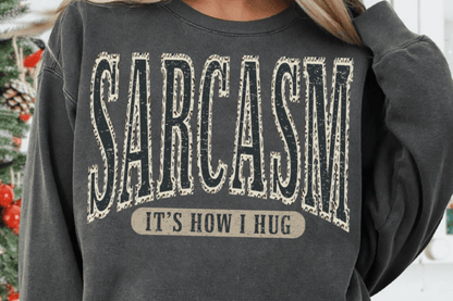 SARCASM ITS HOW I HUG