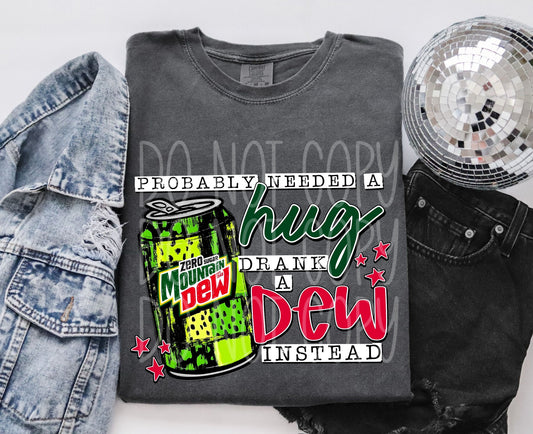 Probably Needed A Hug... Drank A Zero Dew Instead