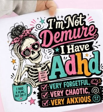 I’M NOT DEMURE I HAVE ADHD
