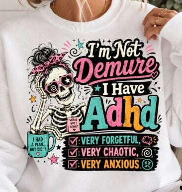 I’M NOT DEMURE I HAVE ADHD