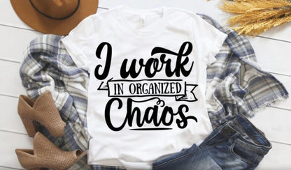 I WORK IN ORGANIZED CHAOS