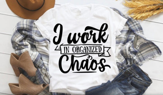 I WORK IN ORGANIZED CHAOS