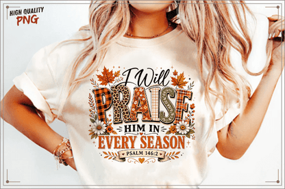 I WILL PRAISE HIM IN EVERY SEASON FALL