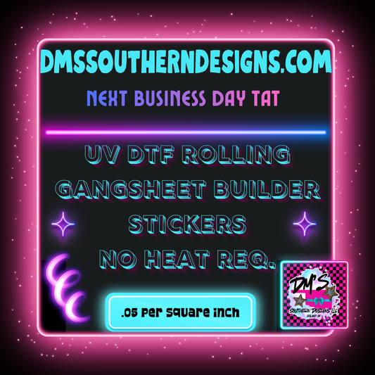 UV DTF ROLLING GANG SHEET - ONLY PAY FOR THE INCHES USED