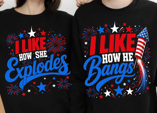 COUPLES FUNNY 4TH OF JULY I LIKE HOW HE BANGS - I LIKE HOW SHE EXPLODES