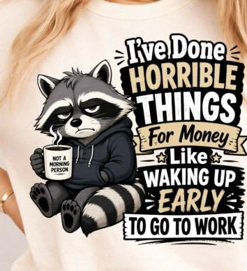 NOT A MORNING FUNNY RACCOON DONE HORRIBLE THINGS FOR MONEY