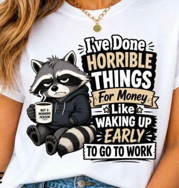 NOT A MORNING FUNNY RACCOON DONE HORRIBLE THINGS FOR MONEY