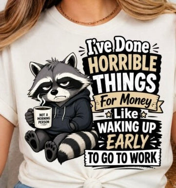 NOT A MORNING FUNNY RACCOON DONE HORRIBLE THINGS FOR MONEY