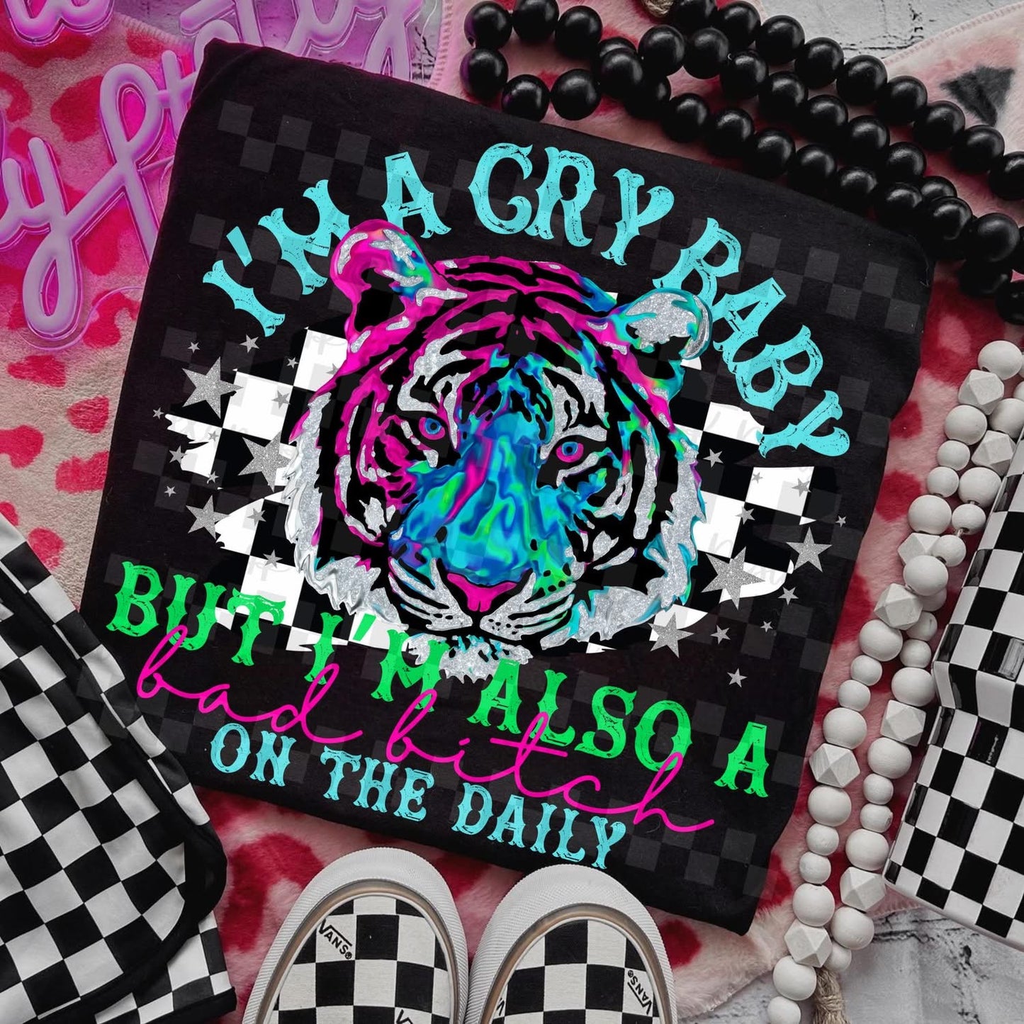 I’M A CRY BABY BUT ALSO A BAD BITCH ON THE DAILY