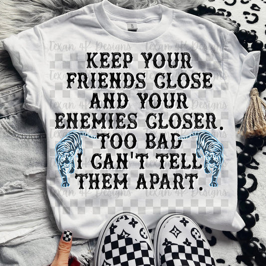 KEEP YOUR FRIENDS CLOSE