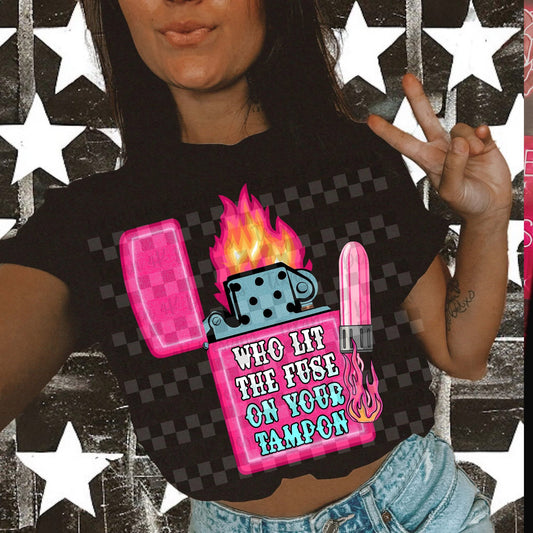 WHO LIT THE FUSE ON YOUR TAMPON