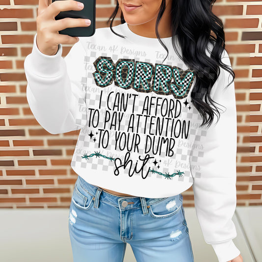 SORRY I CAN’T AFFORD TO PAY ATTENTION TO YOUR DUMB