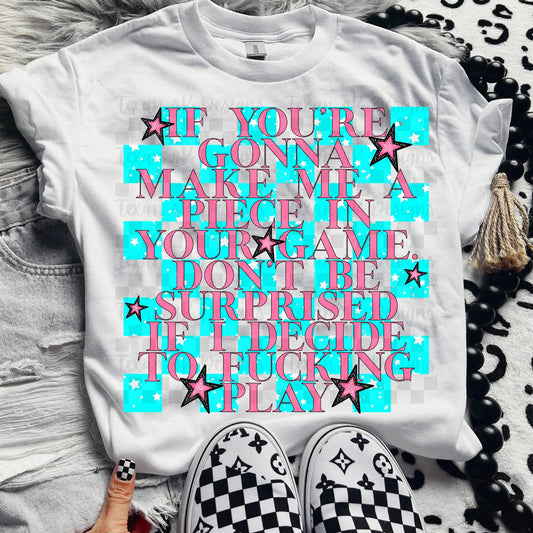IF YOU’RE GONNA MAKE ME A PIECE
