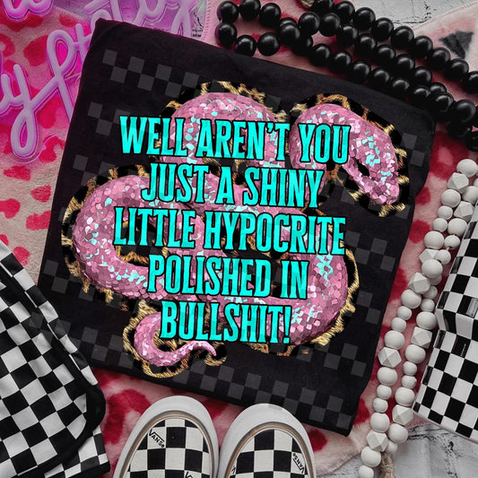 WELL ARENT YOU JUST A SHINY LITTLE HYPOCRITE