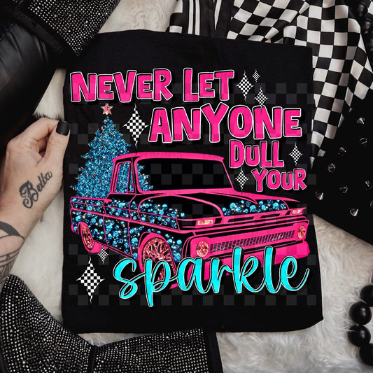DONT LET ANYONE DULL YOUR SPARKLE