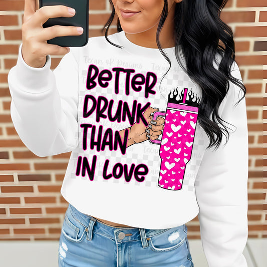BETTER DRUNK THAN IN LOVE