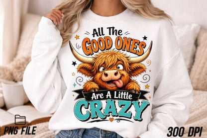 ALL THE GOOD ONES ARE A LITTLE CRAZY HIGHLAND COW