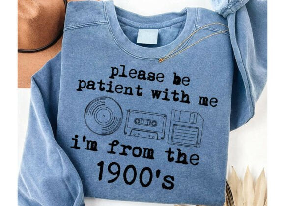PLEASE BE PATIENT WITH ME I’M FROM THE 1900’S