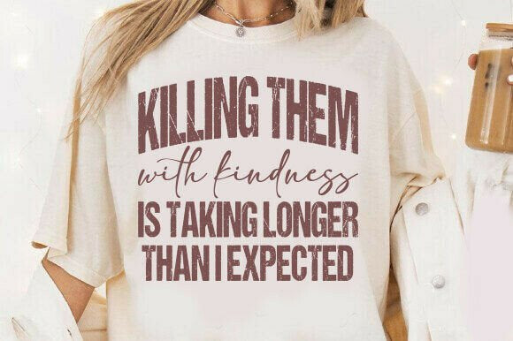 KILLING THEM WITH KINDNESS