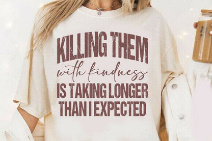 KILLING THEM WITH KINDNESS
