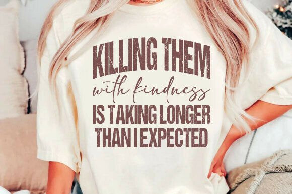 KILLING THEM WITH KINDNESS